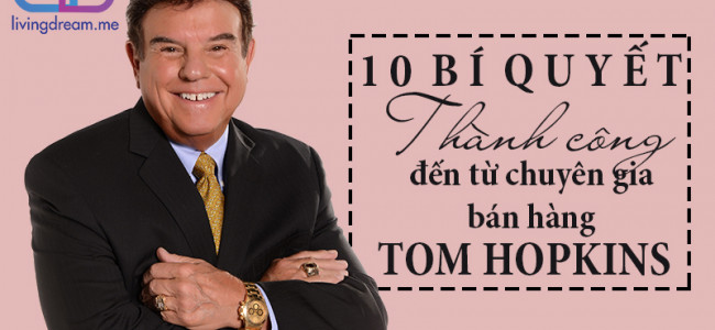 10 bí quyết thành công đến từ chuyên gia bán hàng Tom Hopkins