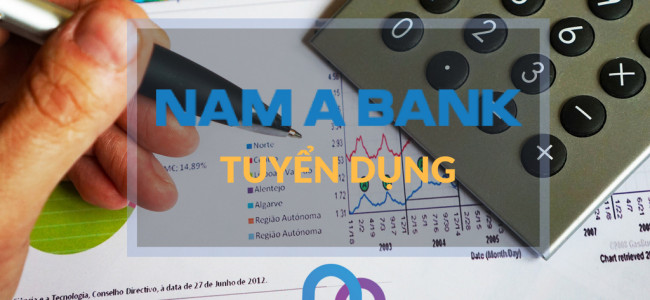[TUYỂN DỤNG CHUYÊN VIÊN TÀI CHÍNH – NAM Á BANK]