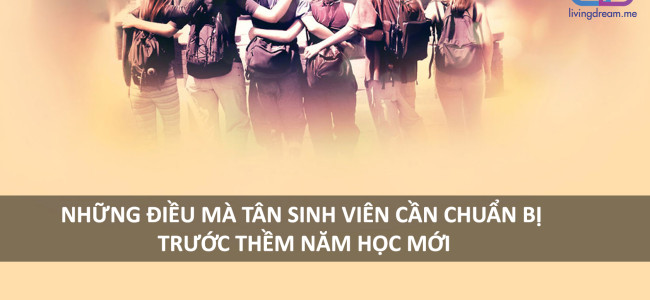 NHỮNG ĐIỀU MÀ TÂN SINH VIÊN CẦN CHUẨN BỊ TRƯỚC THỀM NĂM HỌC MỚI